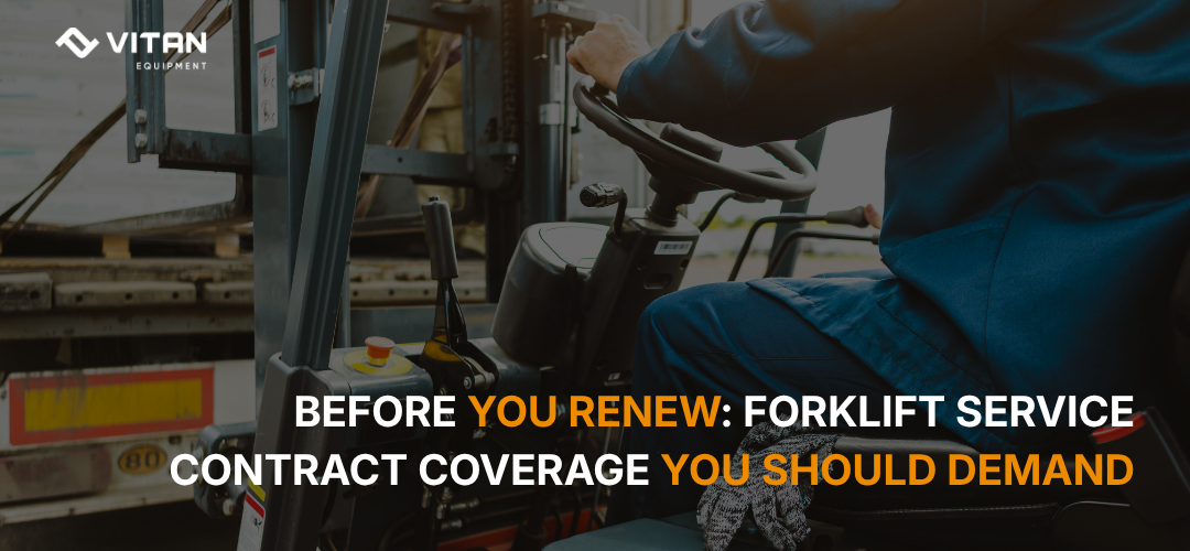 Before You Renew: Forklift Service Contract Coverage You Should Demand